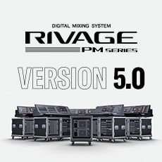 RIVAGE PM 数字调音台迎来V5.0版本固件更新，新功能兼具灵活性和兼容性！